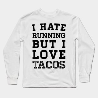 I Hate Running But I Love Tacos Long Sleeve T-Shirt